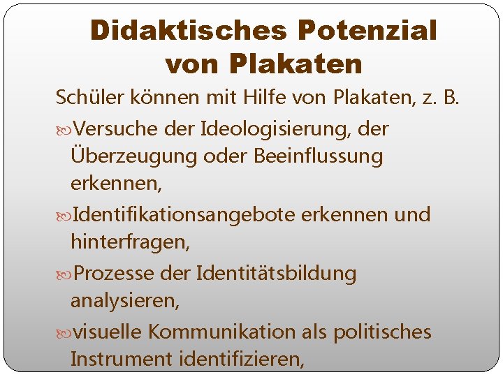 Didaktisches Potenzial von Plakaten Schüler können mit Hilfe von Plakaten, z. B. Versuche der