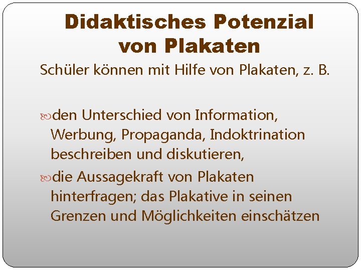 Didaktisches Potenzial von Plakaten Schüler können mit Hilfe von Plakaten, z. B. den Unterschied