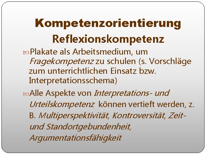 Kompetenzorientierung Reflexionskompetenz Plakate als Arbeitsmedium, um Fragekompetenz zu schulen (s. Vorschläge zum unterrichtlichen Einsatz