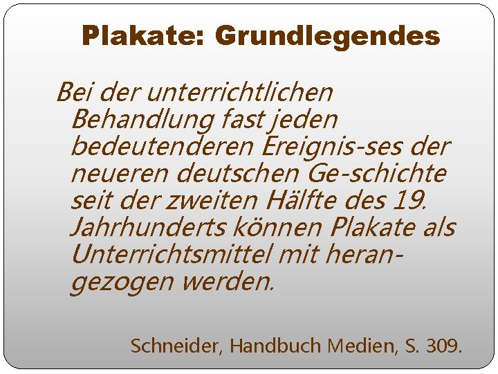 Plakate: Grundlegendes Bei der unterrichtlichen Behandlung fast jeden bedeutenderen Ereignis-ses der neueren deutschen Ge-schichte