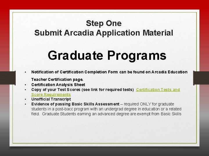 Step One Submit Arcadia Application Material Graduate Programs • • • Notification of Certification