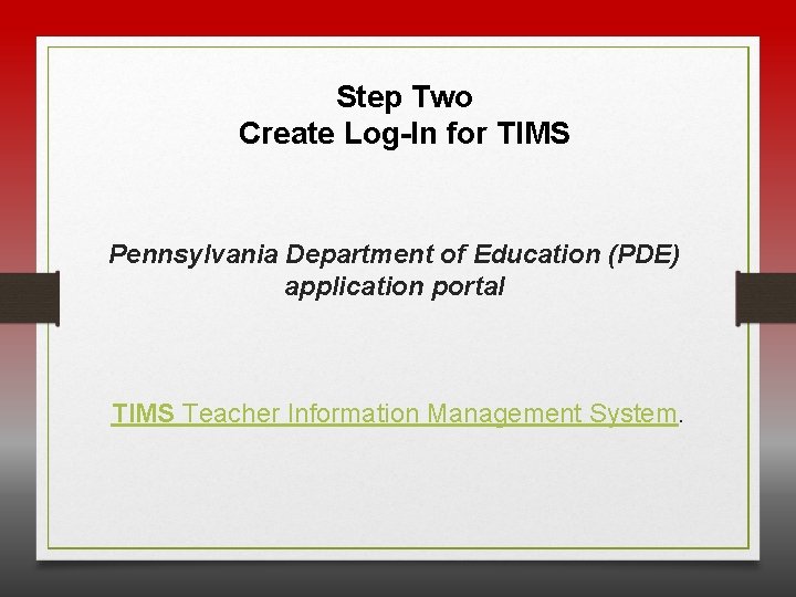 Step Two Create Log-In for TIMS Pennsylvania Department of Education (PDE) application portal TIMS