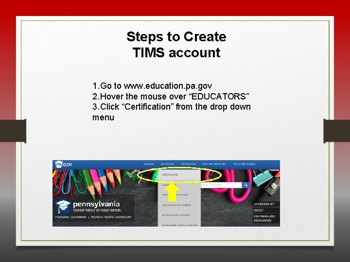 Steps to Create TIMS account 1. Go to www. education. pa. gov 2. Hover