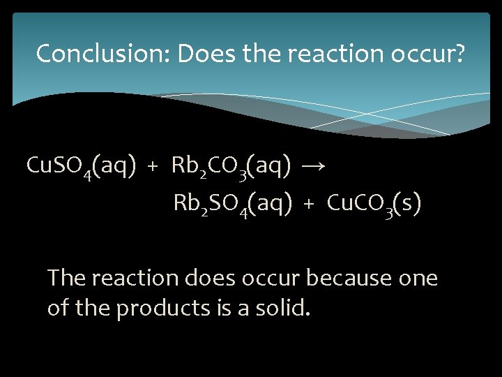 Conclusion: Does the reaction occur? Cu. SO 4(aq) + Rb 2 CO 3(aq) →