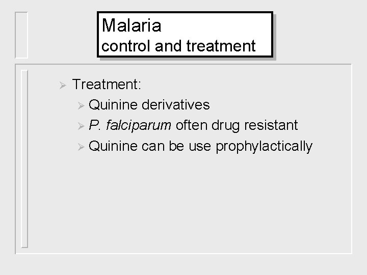 Malaria control and treatment Ø Treatment: Ø Quinine derivatives Ø P. falciparum often drug