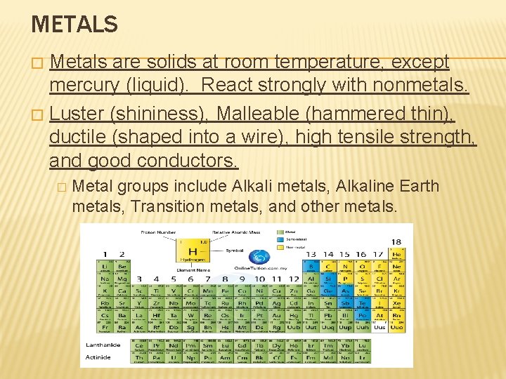 METALS Metals are solids at room temperature, except mercury (liquid). React strongly with nonmetals.
