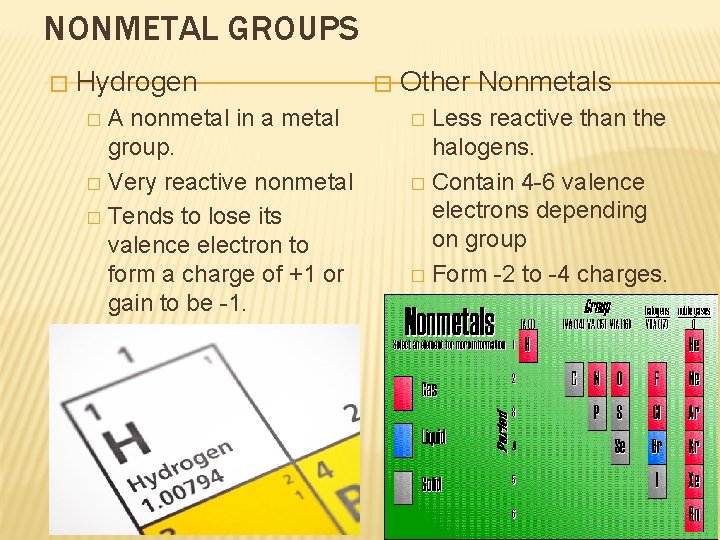 NONMETAL GROUPS � Hydrogen A nonmetal in a metal group. � Very reactive nonmetal