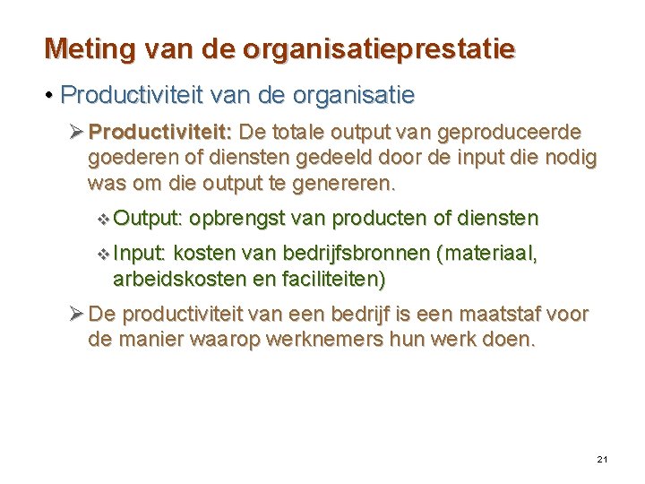 Meting van de organisatieprestatie • Productiviteit van de organisatie Ø Productiviteit: De totale output