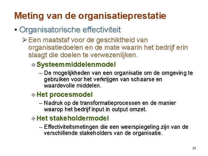 Meting van de organisatieprestatie • Organisatorische effectiviteit Ø Een maatstaf voor de geschiktheid van