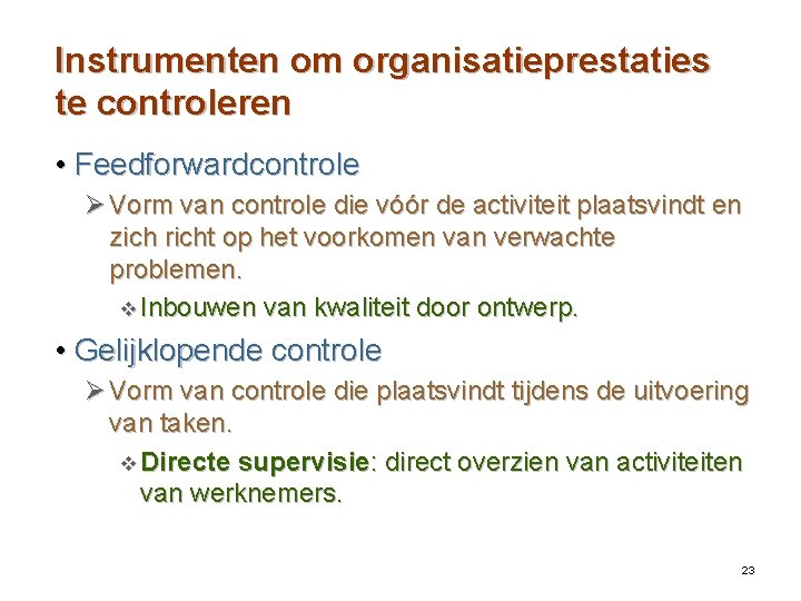 Instrumenten om organisatieprestaties te controleren • Feedforwardcontrole Ø Vorm van controle die vóór de