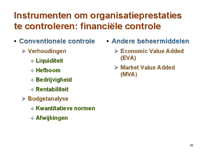 Instrumenten om organisatieprestaties te controleren: financiële controle • Conventionele controle Ø Verhoudingen • Andere