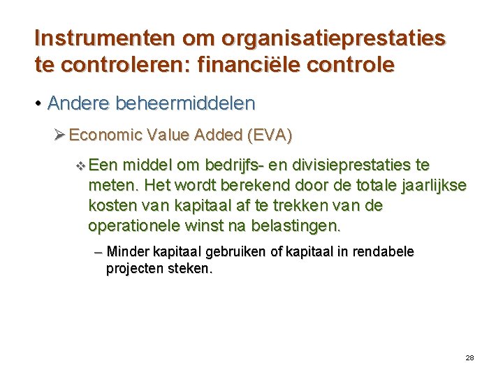 Instrumenten om organisatieprestaties te controleren: financiële controle • Andere beheermiddelen Ø Economic Value Added