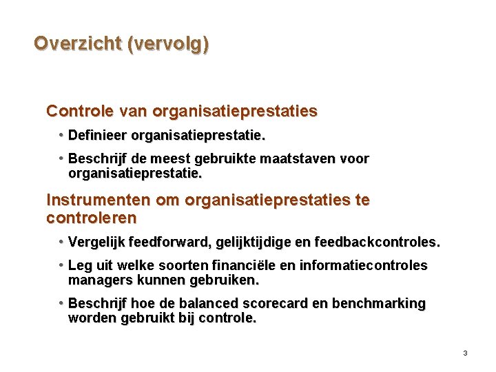 Overzicht (vervolg) Controle van organisatieprestaties • Definieer organisatieprestatie. • Beschrijf de meest gebruikte maatstaven