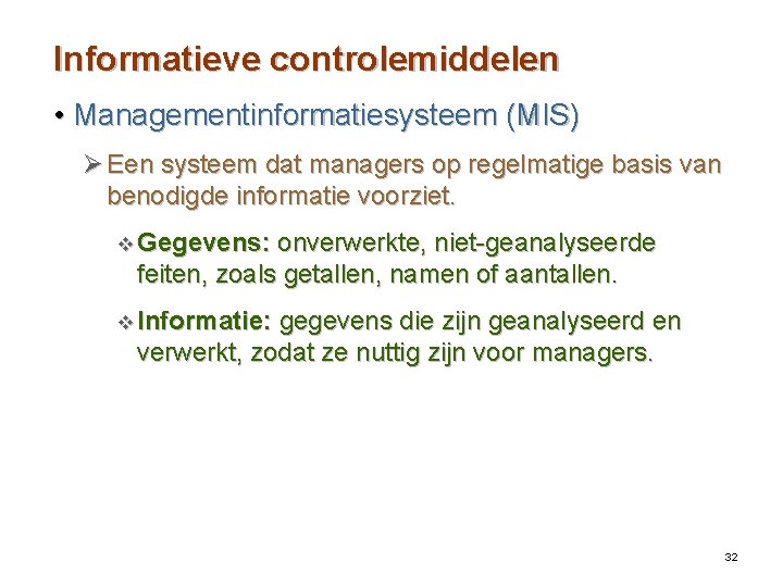 Informatieve controlemiddelen • Managementinformatiesysteem (MIS) Ø Een systeem dat managers op regelmatige basis van