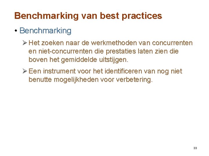 Benchmarking van best practices • Benchmarking Ø Het zoeken naar de werkmethoden van concurrenten