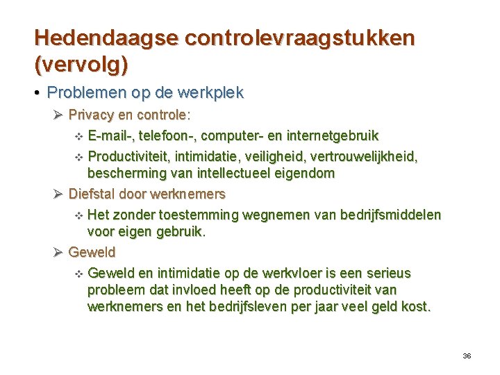 Hedendaagse controlevraagstukken (vervolg) • Problemen op de werkplek Ø Privacy en controle: v E-mail-,