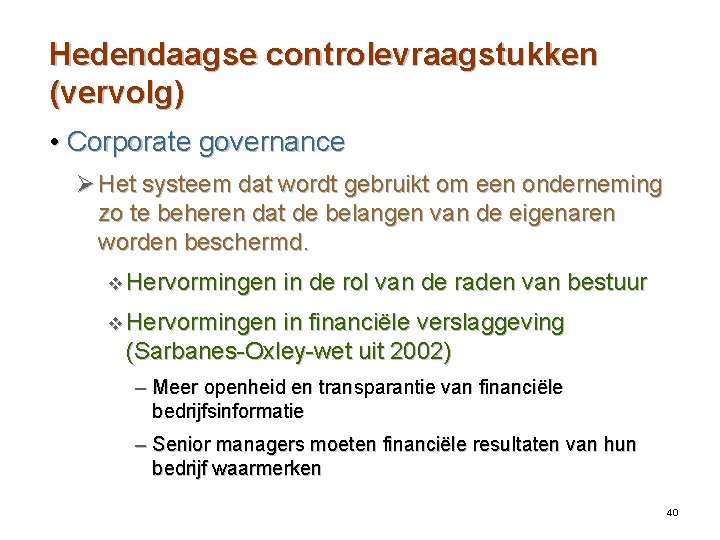 Hedendaagse controlevraagstukken (vervolg) • Corporate governance Ø Het systeem dat wordt gebruikt om een