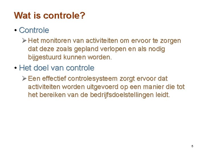 Wat is controle? • Controle Ø Het monitoren van activiteiten om ervoor te zorgen