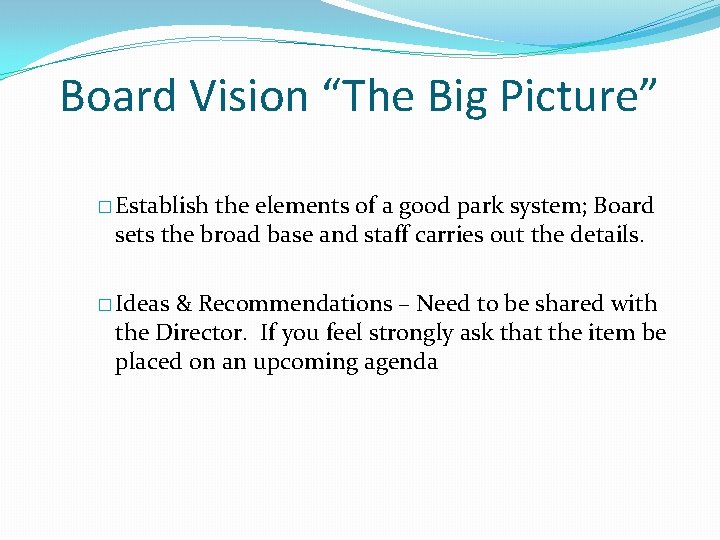 Board Vision “The Big Picture” � Establish the elements of a good park system;