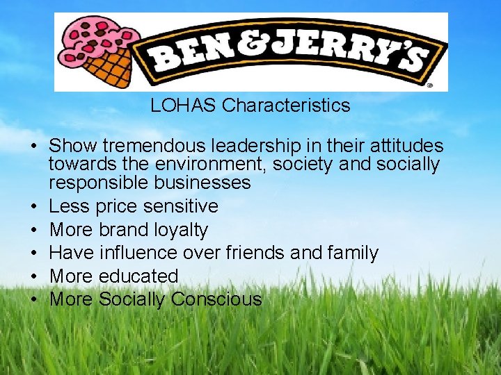 LOHAS Characteristics • Show tremendous leadership in their attitudes towards the environment, society and