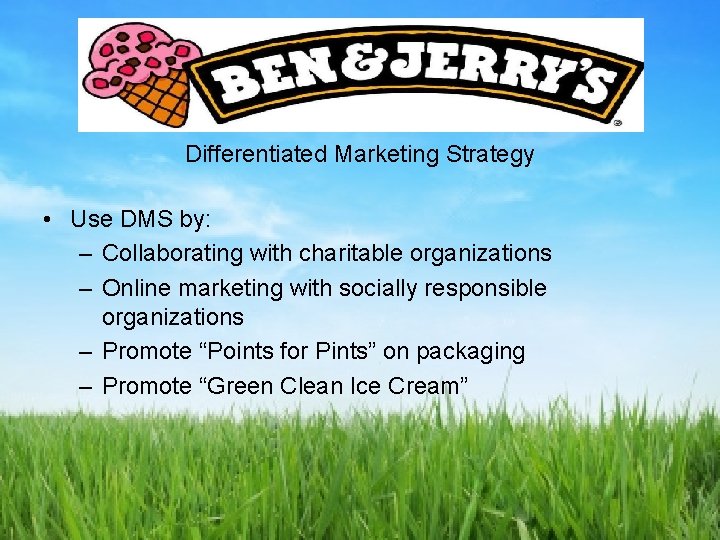 Differentiated Marketing Strategy • Use DMS by: – Collaborating with charitable organizations – Online