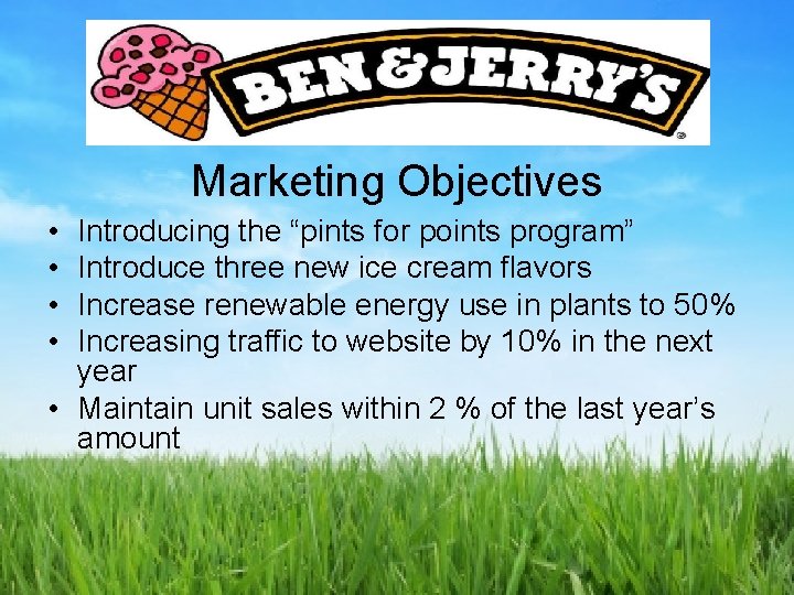 Marketing Objectives • • Introducing the “pints for points program” Introduce three new ice