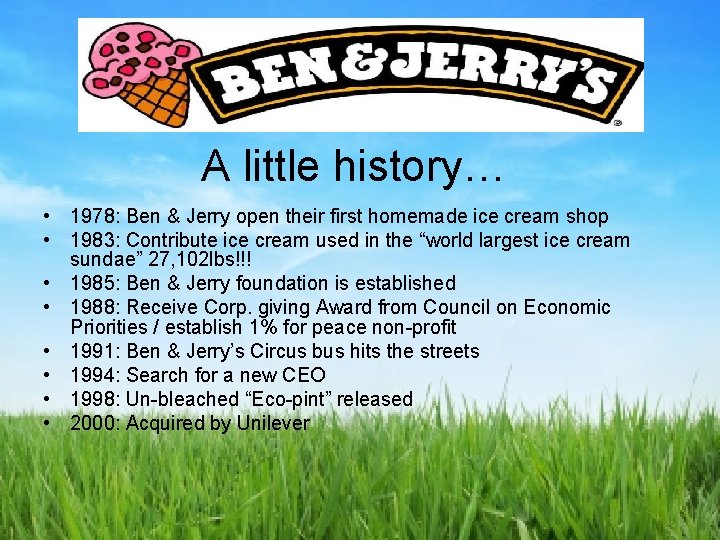 A little history… • 1978: Ben & Jerry open their first homemade ice cream