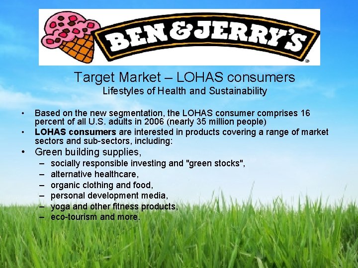 Target Market – LOHAS consumers Lifestyles of Health and Sustainability • • Based on