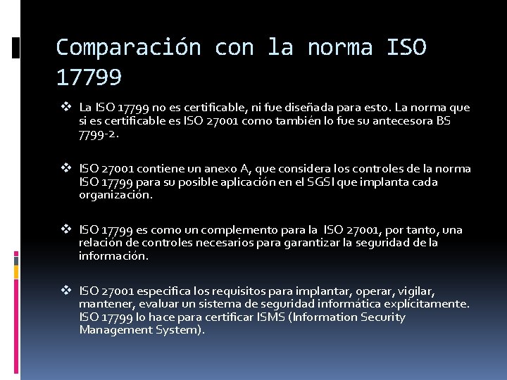 Comparación con la norma ISO 17799 v La ISO 17799 no es certificable, ni