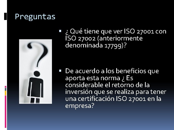 Preguntas ¿ Qué tiene que ver ISO 27001 con ISO 27002 (anteriormente denominada 17799)?