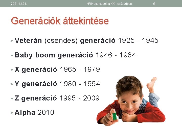 2021. 12. 31. HRMegoldások a XXI. században 6 Generációk áttekintése • Veterán (csendes) generáció