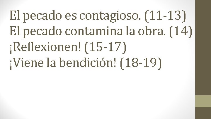 El pecado es contagioso. (11 -13) El pecado contamina la obra. (14) ¡Reflexionen! (15