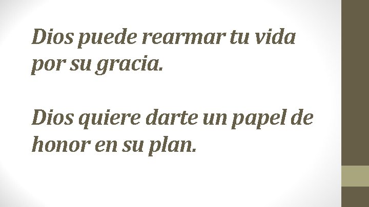 Dios puede rearmar tu vida por su gracia. Dios quiere darte un papel de