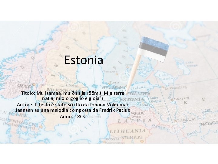 Estonia Titolo: Mu isamaa, mu õnn ja rõõm ("Mia terra natia, mio orgoglio e