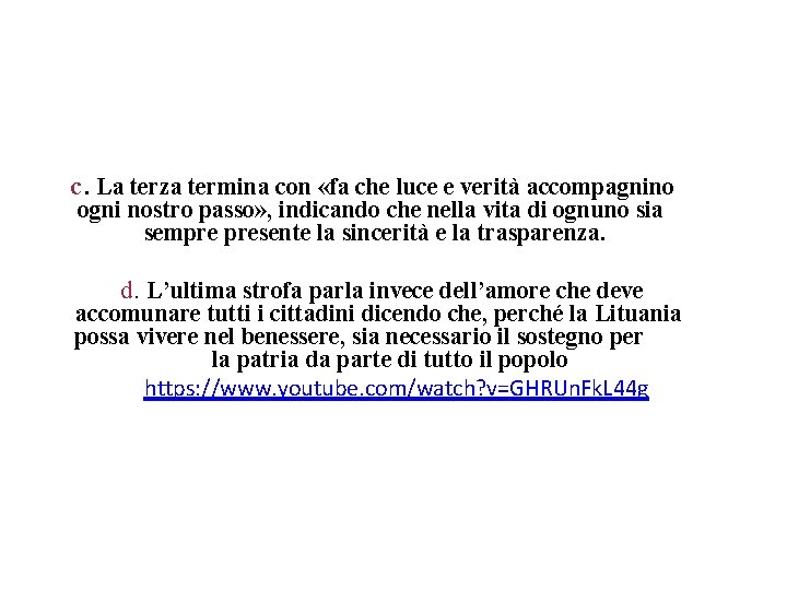 c. La terza termina con «fa che luce e verità accompagnino ogni nostro passo»