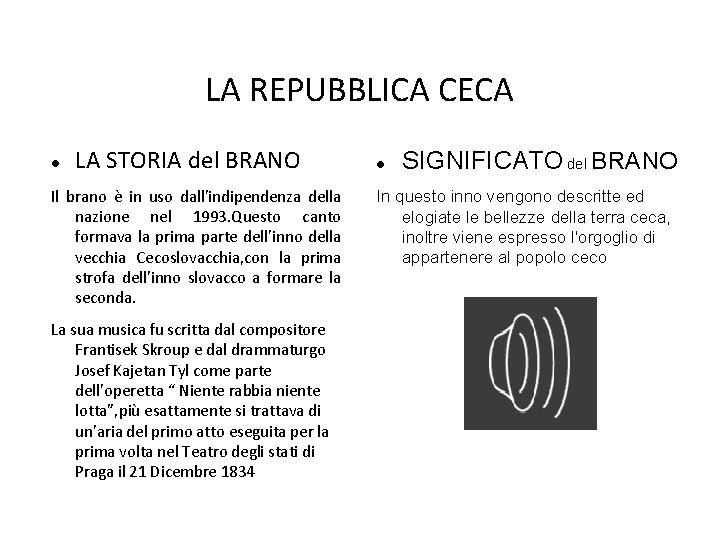 LA REPUBBLICA CECA LA STORIA del BRANO Il brano è in uso dall'indipendenza della