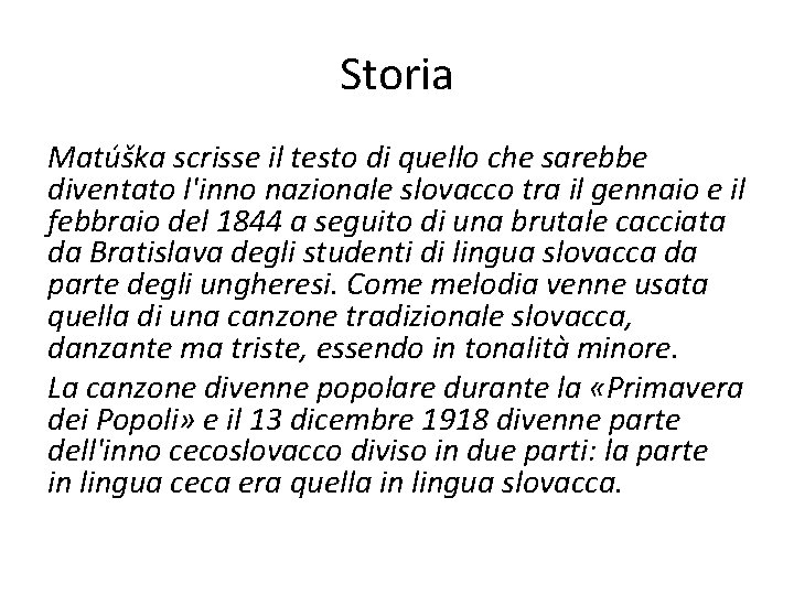 Storia Matúška scrisse il testo di quello che sarebbe diventato l'inno nazionale slovacco tra