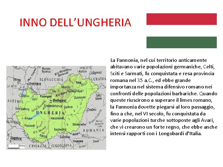 INNO DELL’UNGHERIA La Pannonia, nel cui territorio anticamente abitavano varie popolazioni germaniche, Celti, Sciti