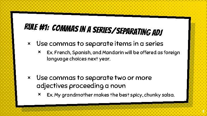 Rule #1: Commas in a series/ Separating adj × Use commas to separate items