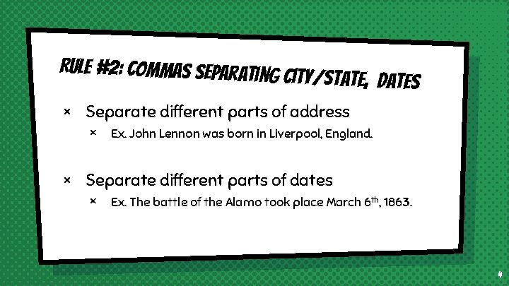 Rule #2: Commas separating c it y/state, dates × Separate different parts of address