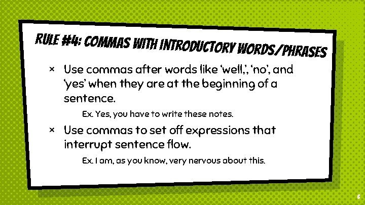 Rule #4: Commas with introdu ctory words/phrases × Use commas after words like ‘well,