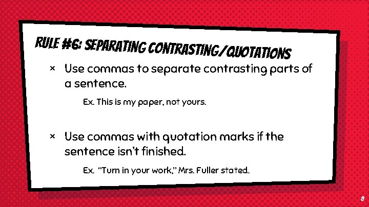 Rule #6: Separating Contrast ing/Quotations × Use commas to separate contrasting parts of a