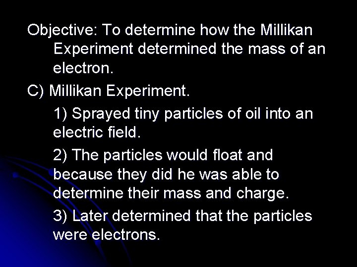 Objective: To determine how the Millikan Experiment determined the mass of an electron. C)