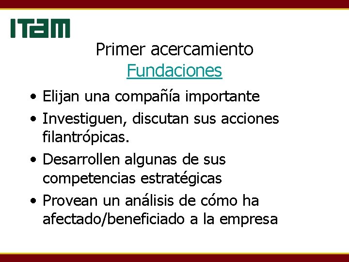 Primer acercamiento Fundaciones • Elijan una compañía importante • Investiguen, discutan sus acciones filantrópicas.