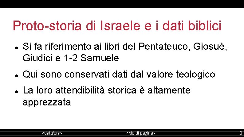 Proto-storia di Israele e i dati biblici Si fa riferimento ai libri del Pentateuco,