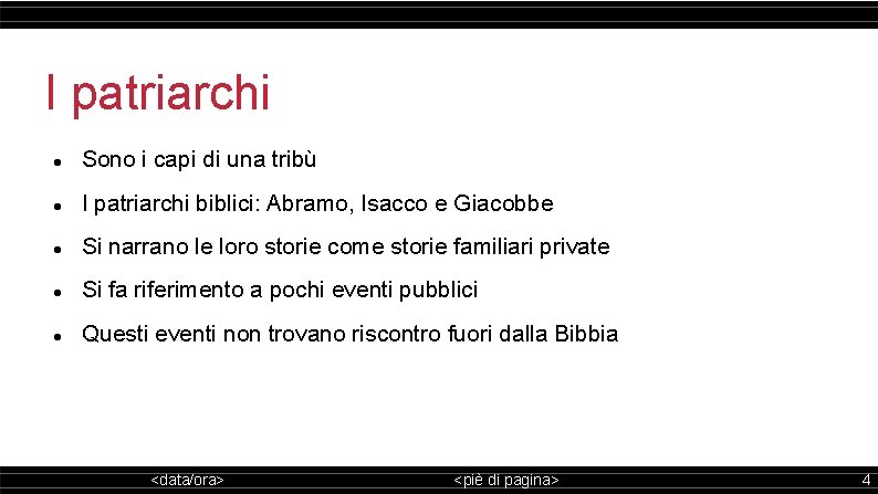 I patriarchi Sono i capi di una tribù I patriarchi biblici: Abramo, Isacco e