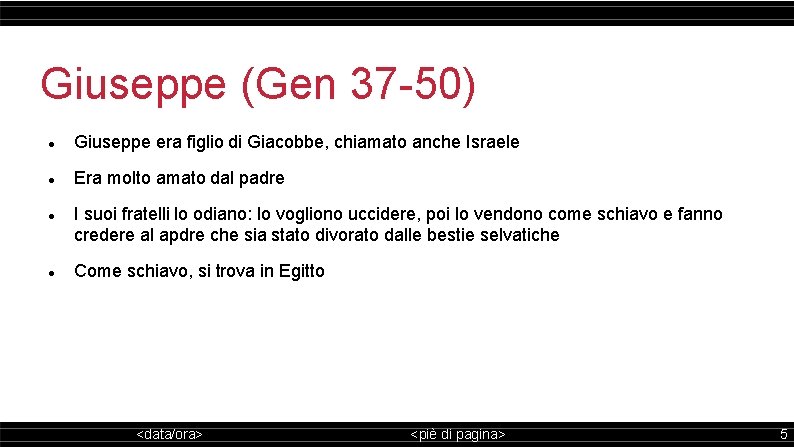 Giuseppe (Gen 37 -50) Giuseppe era figlio di Giacobbe, chiamato anche Israele Era molto