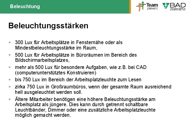 Beleuchtungsstärken § 300 Lux für Arbeitsplätze in Fensternähe oder als Mindestbeleuchtungsstärke im Raum, §