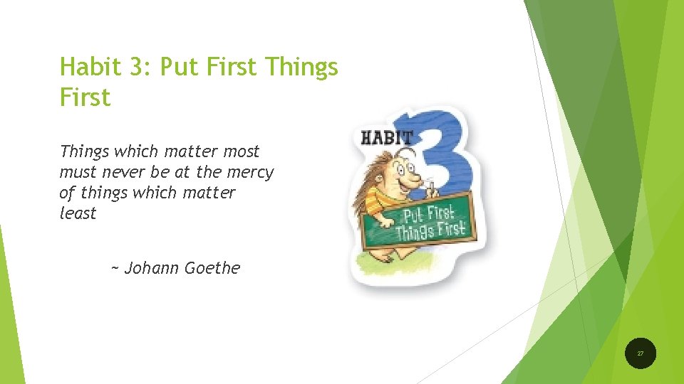 Habit 3: Put First Things which matter most must never be at the mercy