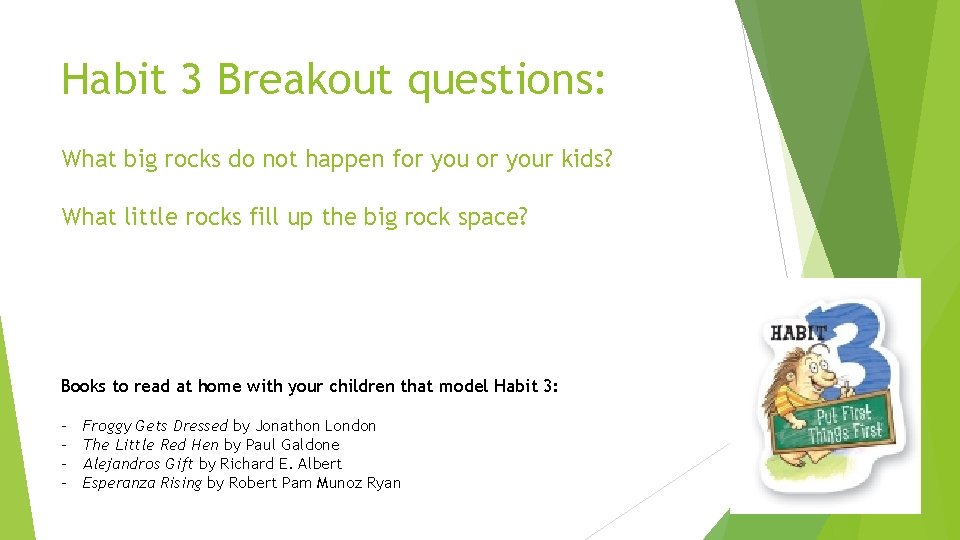 Habit 3 Breakout questions: What big rocks do not happen for your kids? What